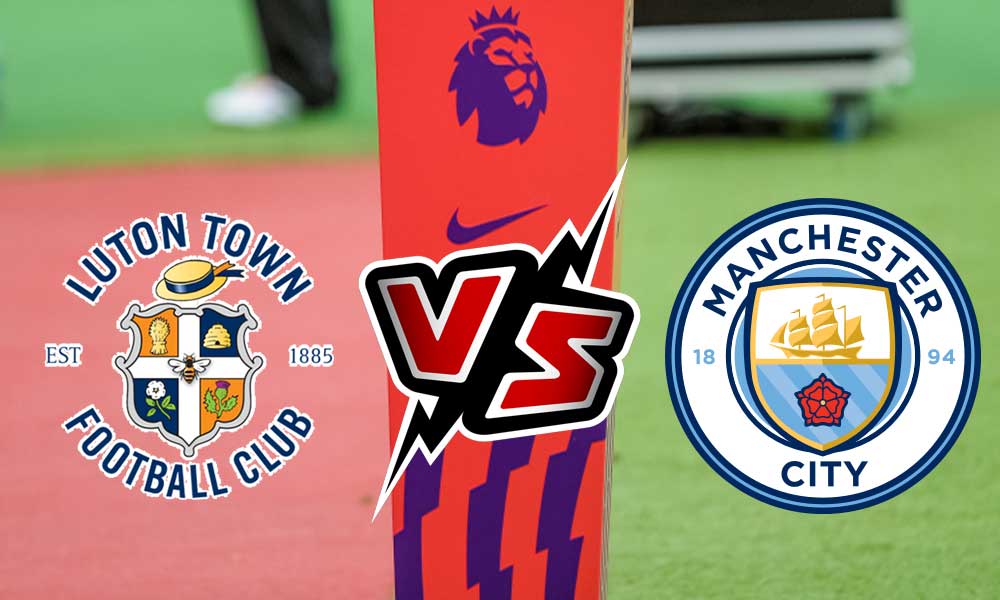 Manchester City vs Luton Town Live