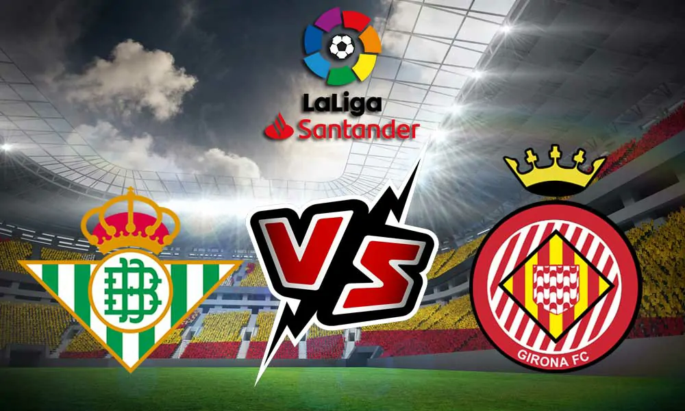 Girona vs Real Betis