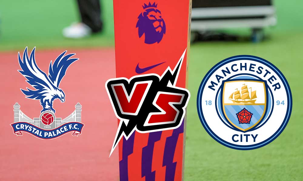 Crystal Palace vs Manchester City Live